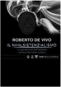 Il Nihilsistenzialismo: la percezione dell'esistere nell'era del trans-umano